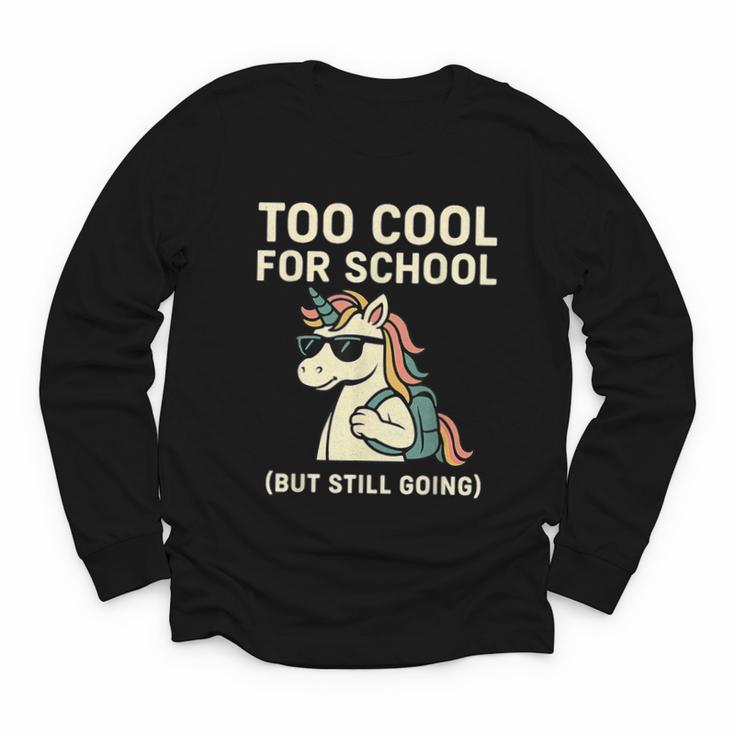 Too Cool For School Unicorn Back To School Humor Youth Long Sleeve Tee