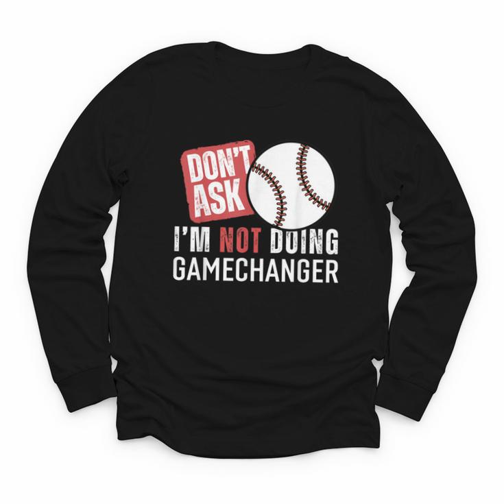 Don't Ask I'm Not Doing Gamechanger Sarcastic Baseball Quote Youth Long Sleeve Tee