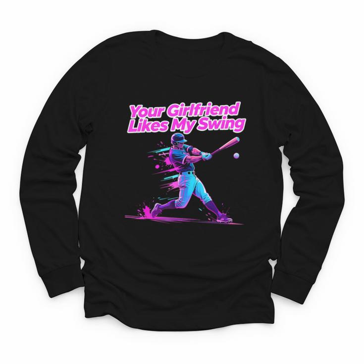 Your Girlfriend Likes My Swing Baseball Quote Boys Men Youth Long Sleeve Tee