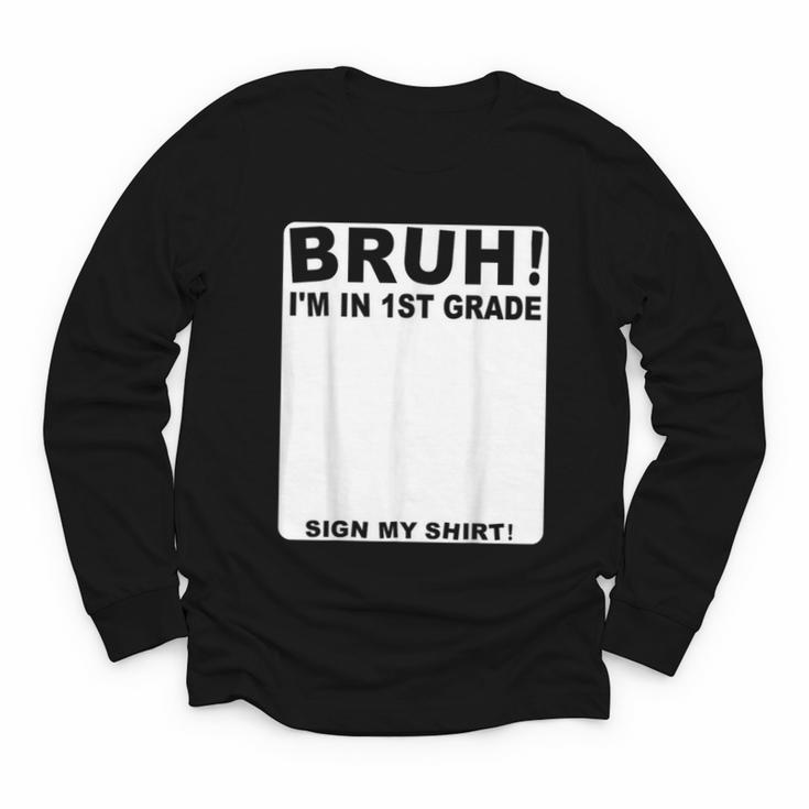 Happy Back To School Boys Girls Bruh Im In 1st Grade Sign My Youth Long Sleeve Tee