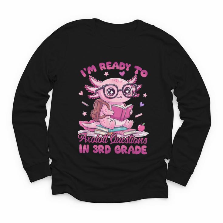 I'm Ready To Axolotl Questions In 3rd Grade Back To School Youth Long Sleeve Tee