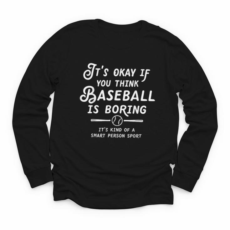 It's Okay If You Think Baseball Is Boring It's Kind Of A Youth Long Sleeve Tee
