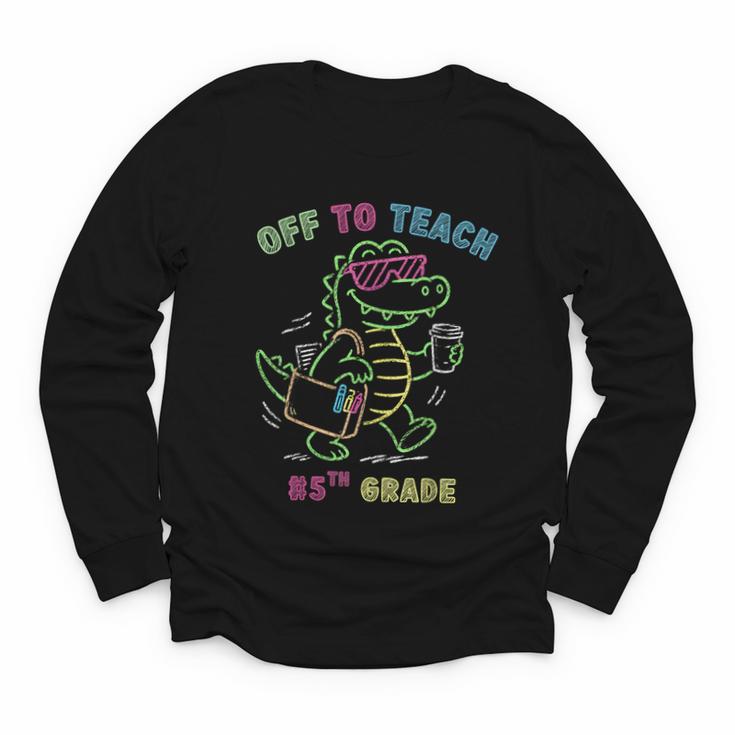 Off To Teach Fifth Grade Alligator Back To School Youth Long Sleeve Tee
