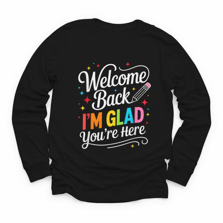 Welcome Back I'm Glad You'Re Here Back To School First Day Youth Long Sleeve Tee