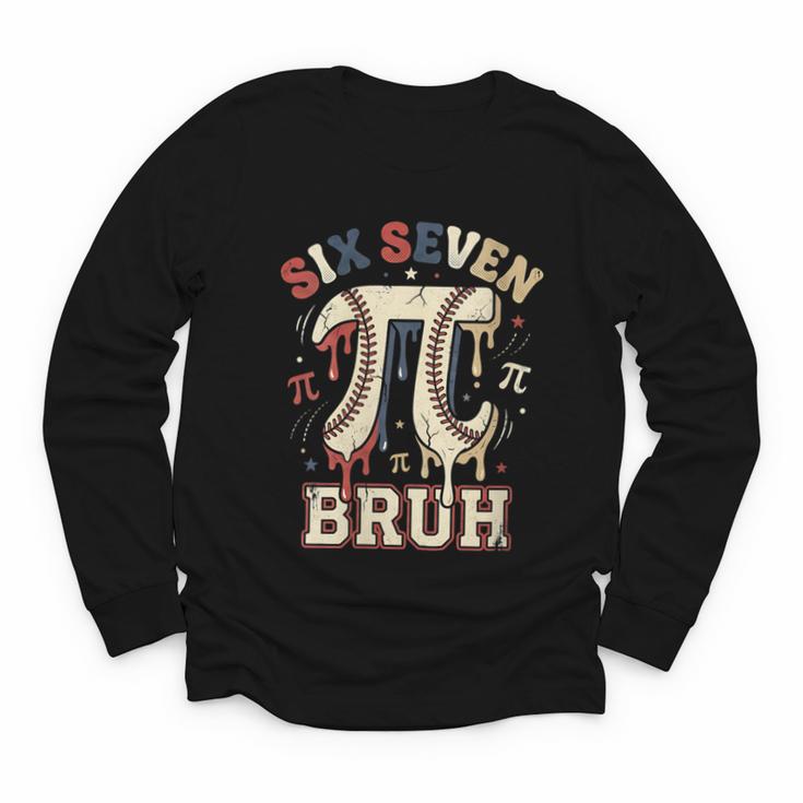 Women's Six Seven 67 Bruh 6 7 Happy Pi Day Baseball Be Irrational Youth Long Sleeve Tee