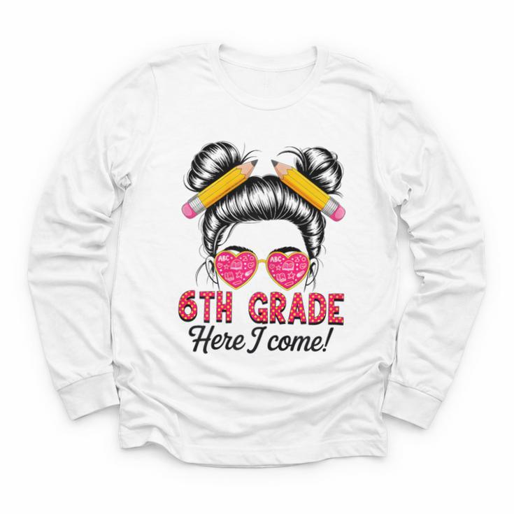 6th Grade Here I Come Messy Bun Hair Back To School Girls Youth Long Sleeve Tee