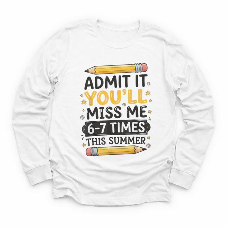 Admit It You'Ll Miss Me 6-7 Times This Summer Back To School Youth Long Sleeve Tee