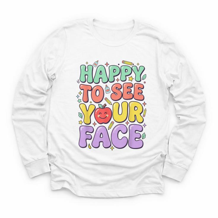 Back To School First Day Of School Happy To See Your Face Youth Long Sleeve Tee