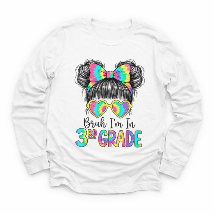 Bruh I'm In Third 3rd Grade Tie Dye Girl Back To School Tee Youth Long Sleeve Tee