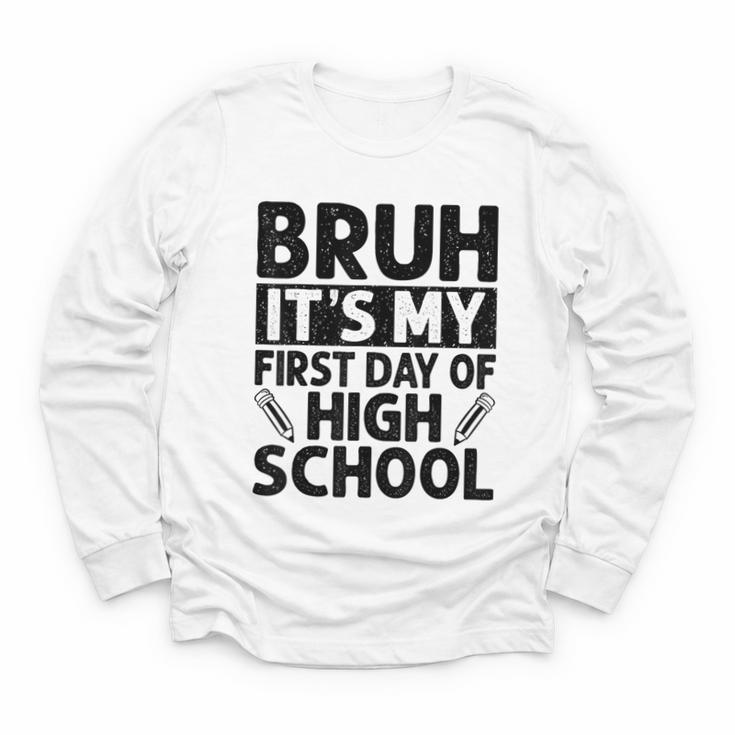 Bruh It's My First Day Of High School Back To School Youth Long Sleeve Tee