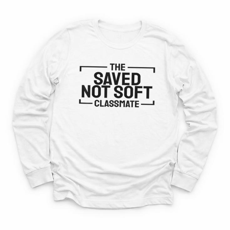 The Saved Not Soft Classmate College Students Back To School Youth Long Sleeve Tee