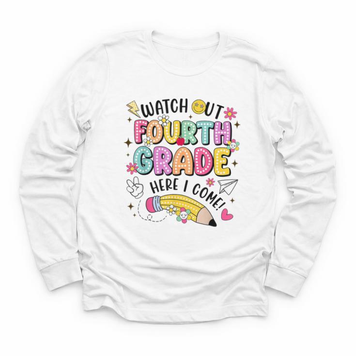 Watch Out Fourth Grade Here I Come Shirt Kids Back To School Youth Long Sleeve Tee