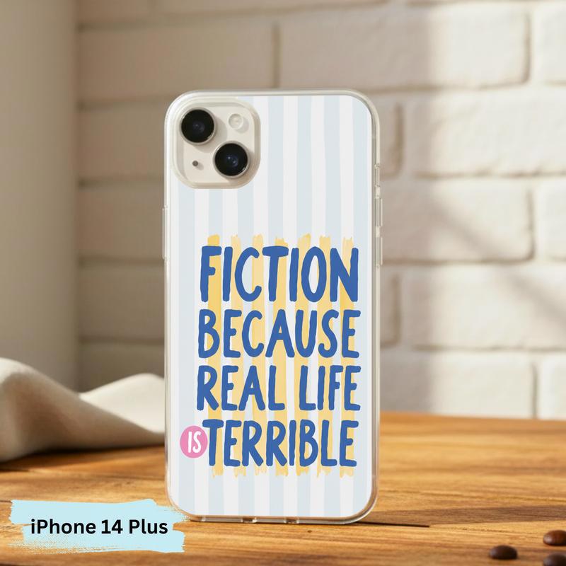 Funny Book Lover Quote - Fiction Because Real Life Is Terrible Phone Case IPhone Funny Book Lover Quote - Fiction Because Real Life Is Terrible Phone Case IPhone