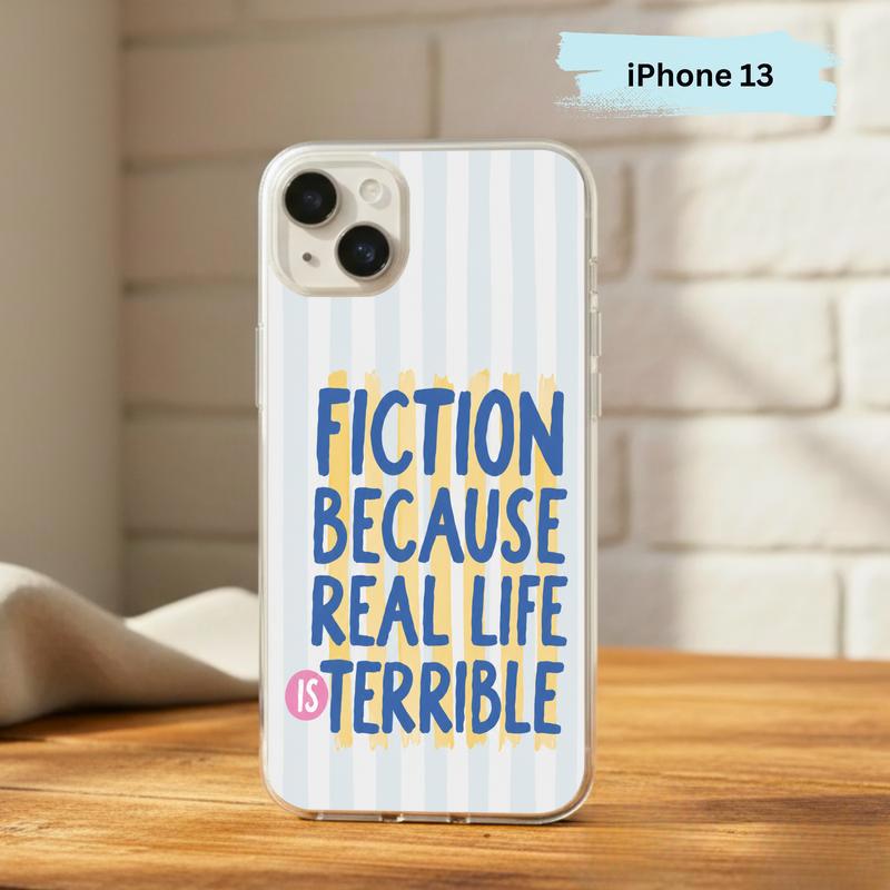 Funny Book Lover Quote - Fiction Because Real Life Is Terrible Phone Case IPhone Funny Book Lover Quote - Fiction Because Real Life Is Terrible Phone Case IPhone