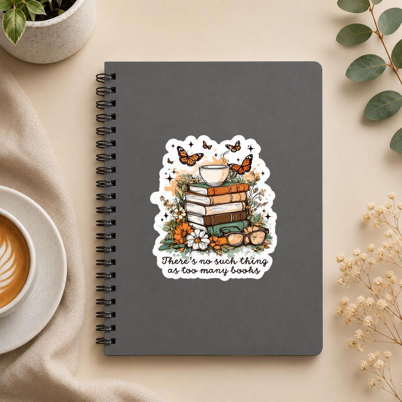 There’s No Such Thing As Too Many Books - Reader Quote Sticker - Bookorys
