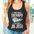 柔術 I Don't Need Therapy I Just Need Jiu Jitsu タンクトップ