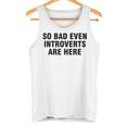 So Bad Even Inroverts Are Here タンクトップ