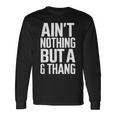 Ain't Nothing But A G Thang 90S ファンキーなオールドスクール愛好家 長袖Tシャツ ギフトのアイデア