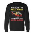 I Don't Need Wings I Have Rotor Blade ヘリコプター パイロット 長袖Tシャツ ギフトのアイデア