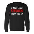 I Don't Taketeroids-Teroid Take Me ジム用ファニーギア 長袖Tシャツ ギフトのアイデア