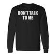 Dont Talk To Me Don't Talk To Me Dont Talk To Me 長袖Tシャツ ギフトのアイデア