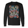 I Feel Bad For People That Never Go Crazy自然にクレイジーに 長袖Tシャツ ギフトのアイデア