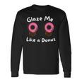 Glaze Me Like A Donut assy Dirty Jokes About Doonut。 長袖Tシャツ ギフトのアイデア