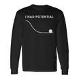 I Had Potential 長袖Tシャツ ギフトのアイデア