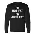 I'm Not Fat I'm Just Fat 面白い言葉 Fat Guy Fat 長袖Tシャツ ギフトのアイデア