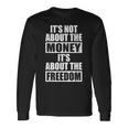 It's Not About Money It's About Freedom お金ではなく、自由を手に入れるために 長袖Tシャツ ギフトのアイデア