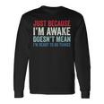 Just Because I'm Awake 長袖Tシャツ ギフトのアイデア