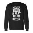Never Trust A Fart In An Ultra 100マイル ウルトラトレイルランニング 長袖Tシャツ ギフトのアイデア
