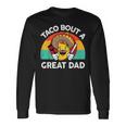 Taco Bout A Great Dad Fathers Day Mexican Food Lover Long Sleeve T-Shirt Gifts ideas