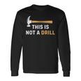 This Is Not A Drill Carpenter Woodworking メンズ 長袖Tシャツ ギフトのアイデア