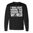 I Wasent Here To Change The World Inspiration モチベーションを高める 長袖Tシャツ ギフトのアイデア