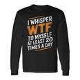 I Whisper Wtf To Myself Like 毎日20回 長袖Tシャツ ギフトのアイデア