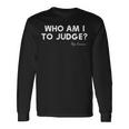 Who Am I To Judge ローマ教皇フランシスコの感動的な引用 長袖Tシャツ ギフトのアイデア