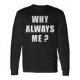 Why Always Me 面白い皮肉な引用デザイン 長袖Tシャツ ギフトのアイデア