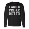 I Would Prefer Not To arcasticarcasmassyaying 長袖Tシャツ ギフトのアイデア
