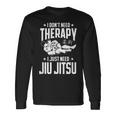 柔術 I Don't Need Therapy I Just Need Jiu Jitsu 長袖Tシャツ ギフトのアイデア