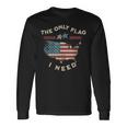 私に必要な唯一の旗 アメリカの愛国的な独立記念日 アメリカの国旗 長袖Tシャツ ギフトのアイデア