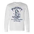 Pottery Because Murder Is Wrong レトロ 陶芸家 面白い 長袖Tシャツ ギフトのアイデア