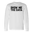 Show Me The Data Nerd Geekcience Metrics ギフトtシャツ 長袖Tシャツ ギフトのアイデア
