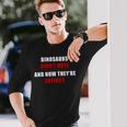 Dinosaurs Didn'tote & Now They're Extinct 長袖Tシャツ 彼への贈り物