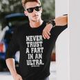 Never Trust A Fart In An Ultra 100マイル ウルトラトレイルランニング 長袖Tシャツ 彼への贈り物