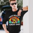 Taco Bout A Great Dad Fathers Day Mexican Food Lover Long Sleeve T-Shirt Gifts for Him