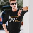 This Is Not A Drill Carpenter Woodworking メンズ 長袖Tシャツ 彼への贈り物
