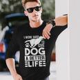 犬により良い生活を送るために一生懸命働いています-面白い犬好き 長袖Tシャツ 彼への贈り物