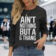 Ain't Nothing But A G Thang 90S ファンキーなオールドスクール愛好家 長袖Tシャツ 彼女への贈り物