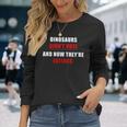 Dinosaurs Didn'tote & Now They're Extinct 長袖Tシャツ 彼女への贈り物